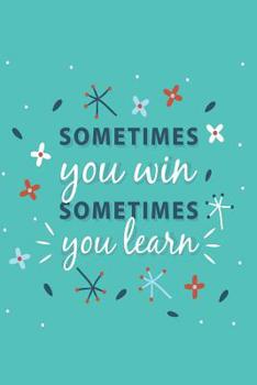 Sometimes You Win Sometimes You Learn - Mid Year Academic Teacher Diary With Schedules, Trackers. Logs, Reports, Goal Setting & Positive Quotes