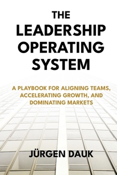 Paperback The Leadership Operating System: A Playbook for Aligning Teams, Accelerating Growth, and Dominating Markets Book