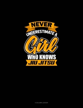 Paperback Never Underestimate A Girl Who Knows Jiu Jitsu: 4 Column Ledger Book