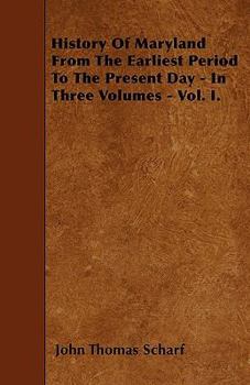 Paperback History Of Maryland From The Earliest Period To The Present Day - In Three Volumes - Vol. I. Book