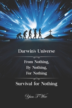 Paperback Darwin's Universe - From Nothing, By Nothing, For Nothing - Survival for Nothing Book