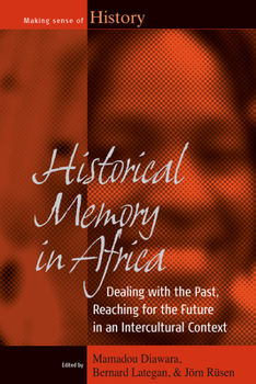 Paperback Historical Memory in Africa: Dealing with the Past, Reaching for the Future in an Intercultural Context Book