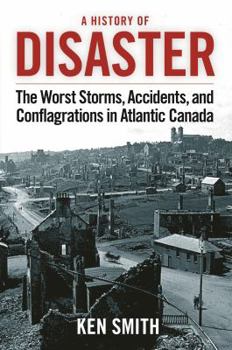 Paperback A History of Disaster (2nd Edition): The Worst Storms, Accidents, and Conflagrations in Atlantic Canada Book