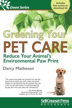 Paperback Greening Your Pet Care: Reduce Your Animal's Environmental Paw Print Book