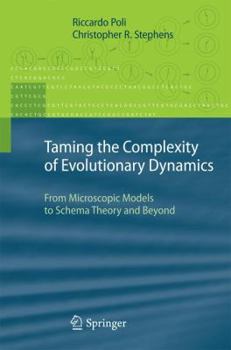 Hardcover Taming the Complexity of Evolutionary Dynamics: From Microscopic Models to Schema Theory and Beyond Book