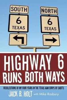 Paperback Highway 6 Runs Both Ways: Recollections of My Four Years in the Texas A&M Corps of Cadets Book