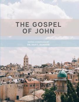 Paperback The Gospel of John: Notes Complied by Dr. Dan C. Hammer Book