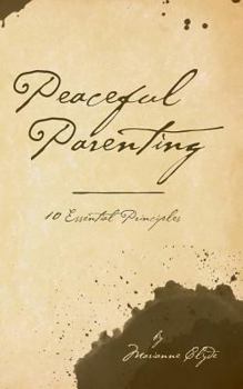 Paperback Peaceful Parenting: 10 Essential Principles Book