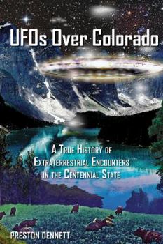 Paperback UFOs Over Colorado: A True History of Extraterrestrial Encounters in the Centennial State Book
