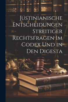 Paperback Justinianische Entscheidungen streitiger Rechtsfragen im Codex und in den Digesta [German] Book
