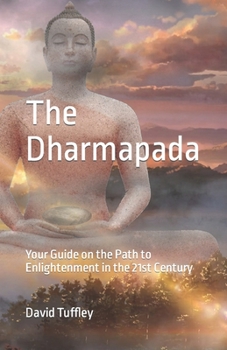 Paperback The Dhammapada: Your Guide on the Path to Enlightenment in the 21st Century Book