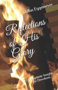 Paperback Reflections of His Glory: 222 Prophetic Insights for Devotions Book