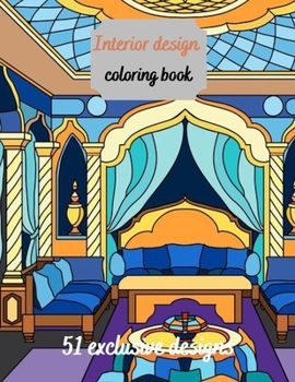 Interior Design Coloring Book: House Decoration Coloring Book for Adults (Cities & Architecture)