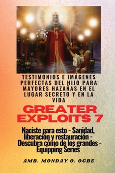 Paperback Greater Exploits - 7 - Testimonios e Imágenes Perfectas del Hijo para Mayores Hazañas: Testimonios e Imágenes Perfectas del Hijo para Mayores Hazañas [Spanish] [Large Print] Book