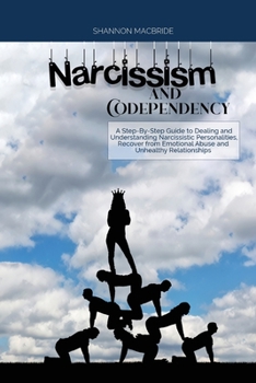 Paperback Narcissism and Codependency: A Step-By-Step Guide to Dealing and Understanding Narcissistic Personalities, Recover from Emotional Abuse and Unhealt Book