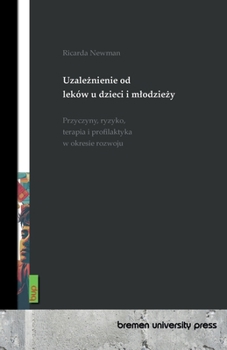 Uzaleznienie od leków u dzieci i mlodziezy: Przyczyny, ryzyko, terapia i profilaktyka w okresie rozwoju (Swedish Edition)