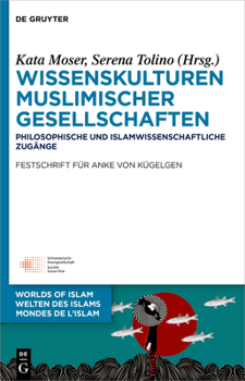 Hardcover Wissenskulturen Muslimischer Gesellschaften: Philosophische Und Islamwissenschaftliche Zugänge Festschrift Für Anke Von Kügelgen [German] Book