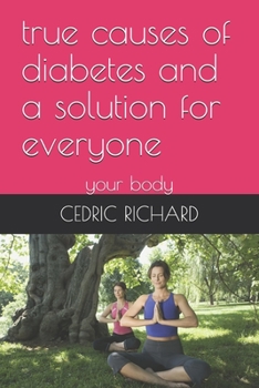 Paperback true causes of diabetes and a solution for everyone: your body Book