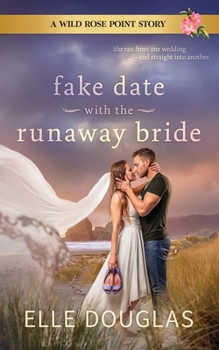 Fake Date with the Runaway Bride: A Wild Rose Point Small-Town Fake Dating Romance