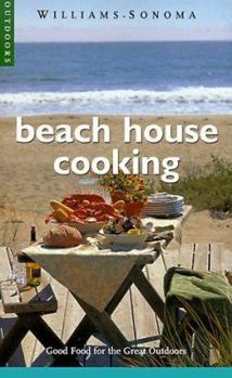 Beach House Cooking: Good Food for the Great Outdoors (Williams-Sonoma Outdoors) - Book  of the Williams-Sonoma Outdoors Series