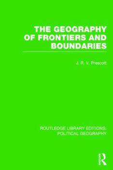 The Geography of Frontiers and Boundaries - Book  of the Routledge Library Editions: Political Geography