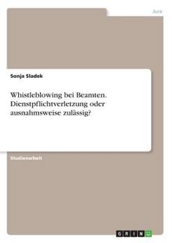 Paperback Whistleblowing bei Beamten. Dienstpflichtverletzung oder ausnahmsweise zulässig? [German] Book