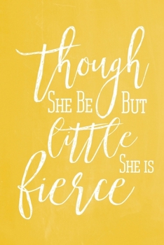 Pastel Chalkboard Journal - Though She Be but Little, She Is Fierce (Yellow) : 100 Page 6 X 9 Shakespeare Quote Ruled Notebook: Inspirational Journal, Blank Notebook, Blank Journal, Lined Notebook