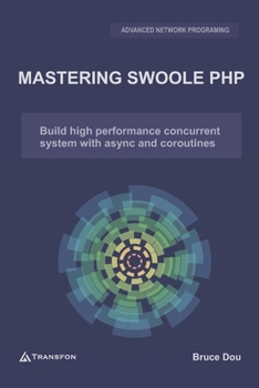 Paperback Mastering Swoole PHP: Build High Performance Concurrent System with Async and Coroutines Book