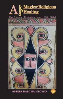 Paperback A Century of Magico-Religious Healing: the African, Ethiopian Case (1900-1980s) Book