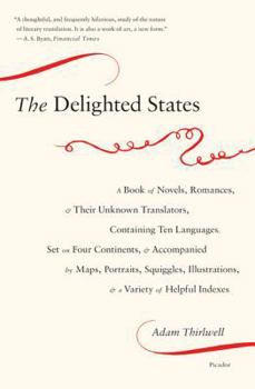 Paperback The Delighted States: A Book of Novels, Romances, & Their Unknown Translators, Containing Ten Languages, Set on Four Continents, & Accompani Book