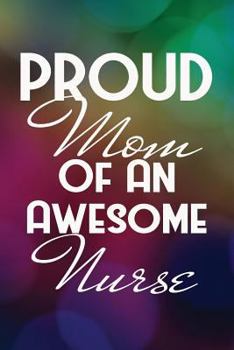 Paperback Proud Mom of an Awesome Nurse: Mother's Day Writing Journal Lined, Diary, Notebook Book