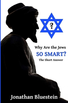 Paperback Why Are the Jews So Smart?: The Short Answer; A Controversial Book For Curious People Book