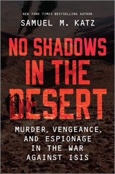 Hardcover No Shadows in the Desert: Murder, Vengeance, and Espionage in the War Against ISIS Book