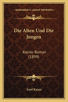 Paperback Die Alten Und Die Jungen: Kolner Roman (1899) [German] Book