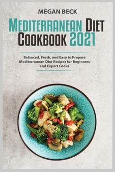 Paperback The Mediterranean Diet Cookbook 2021: Balanced, Fresh, and Easy to Prepare Mediterranean Diet Recipes for Beginners and Expert Cooks Book