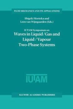 Hardcover Iutam Symposium on Waves in Liquid/Gas and Liquid/Vapour Two-Phase Systems: Proceedings of the Iutam Symposium Held in Kyoto, Japan, 9-13 May 1994 Book