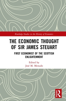 Hardcover The Economic Thought of Sir James Steuart: First Economist of the Scottish Enlightenment Book