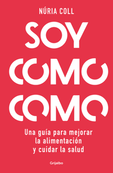 Hardcover Soy Como Como: Una Guía Para Mejorar Tu Alimentación Y Cuidar Tu Salud / I Am What I Eat: A Guide to Improve Your Diet and Take Care of Your Health [Spanish] Book