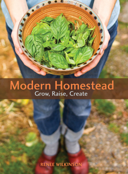 Paperback Modern Homestead: Grow, Raise, Create Book