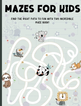 Paperback Mazes for Kids Ages 4-8: Find the Right Path to Fun With This Incredible Maze Book! Maze Activity Book 4-6, 6-8 Book
