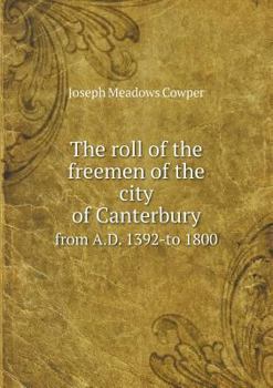 Paperback The roll of the freemen of the city of Canterbury from A.D. 1392-to 1800 Book