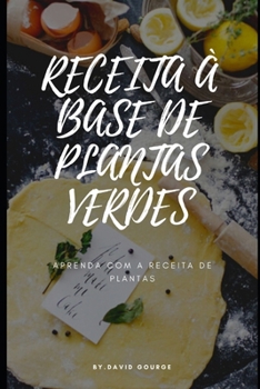 Receitas ? Base de Plantas Verdes: Aprenda Com a Receita de Plantas