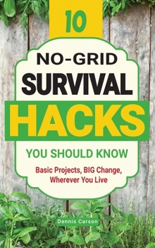 Hardcover 10 No-Grid Survival Hacks You Should Know: Basic Projects, BIG Change, Wherever You Live Book