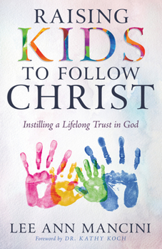 Paperback Raising Kids to Follow Christ: Instilling a Lifelong Trust in God (Christian Parenting) Book