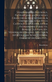 Venerabilibus Fratribus, Patriarchae Antiocheno Graecorum Melchitarum, & Omnibus Ejusdem Ritus Catholicis Episcopis, Eidem Patriarchae Subjectis. Bene