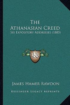 Paperback The Athanasian Creed: Six Expository Addresses (1885) Book
