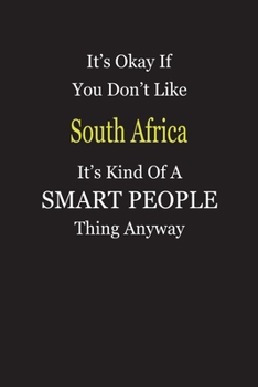 Paperback It's Okay If You Don't Like South Africa It's Kind Of A Smart People Thing Anyway: Blank Lined Notebook Journal Gift Idea Book