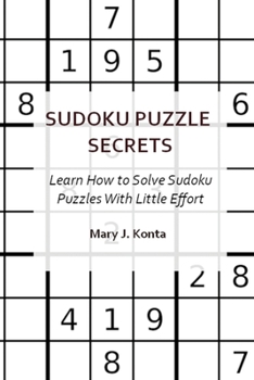 Sudoku Puzzle Secrets: Learn How to Solve Sudoku Puzzles With Little Effort