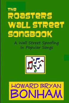 Paperback The Roasters Wall Street Songbook: A Wall Street Spoofing in Popular Songs Book