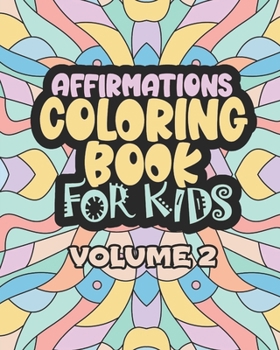 Paperback Affirmations Coloring Book For Kids Volume 2: Encouraging Statements for A Positive Mindset Book